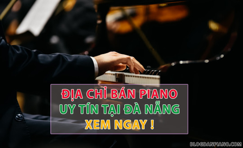 Địa chỉ bán đàn piano uy tín tại Đà Nẵng