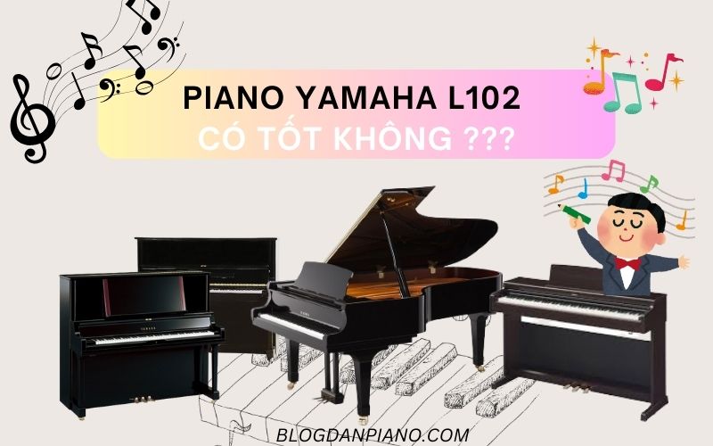 piano yamaha l102 có tốt không